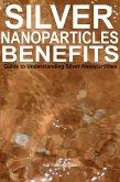 Silver Nanoparticles Benefits: Guide to Understanding Silver Nanoparticles (eBook, ePUB) Silver Nanoparticles Benefits: Guide to Understanding Silver Nanoparticles (eBook, ePUB)