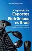 A Regulação dos Esportes Eletrônicos no Brasil (eBook, ePUB)