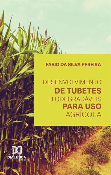 Desenvolvimento de tubetes biodegradáveis para uso agrícola (eBook, ePUB) Desenvolvimento de tubetes biodegradáveis para uso agrícola (eBook, ePUB)