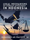 LEGAL MECHANISMS OF FOREIGN INVESTMENT iN NDONESIA (eBook, ePUB) LEGAL MECHANISMS OF FOREIGN INVESTMENT iN NDONESIA (eBook, ePUB)