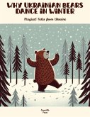 Why Ukrainian Bears Dance in Winter: Magical Tales from Ukraine (eBook, ePUB) Why Ukrainian Bears Dance in Winter: Magical Tales from Ukraine (eBook, ePUB)