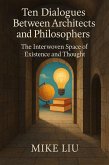 Ten Dialogues Between Architects and Philosophers: The Interwoven Space of Existence and Thought (eBook, ePUB) Ten Dialogues Between Architects and Philosophers: The Interwoven Space of Existence and Thought (eBook, ePUB)