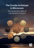 The Circular Archetype in Microcosm: The Carved Stone Balls of Late Neolithic Scotland The Circular Archetype in Microcosm: The Carved Stone Balls of Late Neolithic Scotland