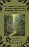 Lost Realms of the Amazon Navigating the Enchanted Wilderness of South America. (eBook, ePUB) Lost Realms of the Amazon Navigating the Enchanted Wilderness of South America. (eBook, ePUB)