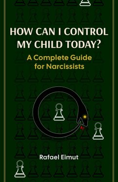 How Can I Control My Child Today? A Complete Guide for Narcissists (eBook, ePUB) Cover How Can I Control My Child Today? A Complete Guide for Narcissists (eBook, ePUB)