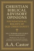 Christian Biblical Advisory Opinions: Foundational Beliefs of Old Christianity - Vol. V Worship and Liturgy in Old Christianity (eBook, ePUB) Christian Biblical Advisory Opinions: Foundational Beliefs of Old Christianity - Vol. V Worship and Liturgy in Old Christianity (eBook, ePUB)