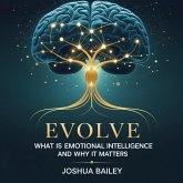 Evolve: What is Emotional Intelligence and Why It Matters (eBook, ePUB) Evolve: What is Emotional Intelligence and Why It Matters (eBook, ePUB)