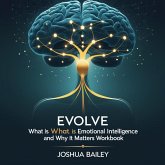 Evolve - What is Emotional Intelligence and Why It Matters - Workbook (eBook, ePUB) Evolve - What is Emotional Intelligence and Why It Matters - Workbook (eBook, ePUB)