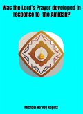 Was the Lord's Prayer Developed in Response to the Amidah? (eBook, ePUB) Was the Lord's Prayer Developed in Response to the Amidah? (eBook, ePUB)