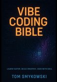 Vibe Coding Bible - The Ultimate Guide to Building Fast, Smart, and Human with AI (eBook, ePUB)