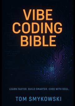 Vibe Coding Bible - The Ultimate Guide to Building Fast, Smart, and Human with AI (eBook, ePUB) - Smykowski, Tomasz