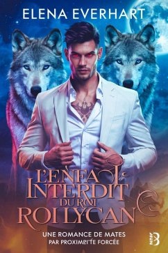 L'Enfant Interdit du Roi Lycan : Une Romance de Mates par Proximité Forcée (eBook, ePUB) - Everhart, Elena L'Enfant Interdit du Roi Lycan : Une Romance de Mates par Proximité Forcée (eBook, ePUB) - Everhart, Elena