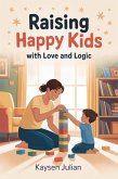 Raising Happy Kids With Love and Logic (eBook, ePUB) Raising Happy Kids With Love and Logic (eBook, ePUB)