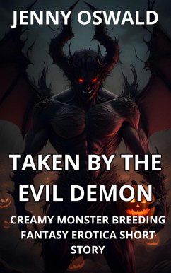Cover Taken By The Evil Demon - Creamy Monster Breeding Fantasy Erotica Short Story (eBook, ePUB)