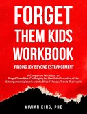 Forget Them Kids Workbook: Finding Joy Beyond Estrangement (eBook, ePUB) Forget Them Kids Workbook: Finding Joy Beyond Estrangement (eBook, ePUB)