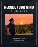 Recode Your Mind: A Journey From IT Admin To Mindset Mastery (eBook, ePUB)