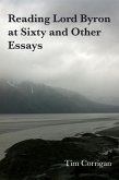 Reading Lord Byron at Sixty and Other Essays (eBook, ePUB) Reading Lord Byron at Sixty and Other Essays (eBook, ePUB)
