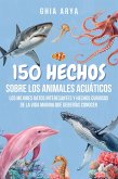 150 Hechos Sobre Los Animales Acuáticos: Los Mejores Datos Interesantes Y Hechos Curiosos De La Vida Marina Que Deberías Conocer (eBook, ePUB) 150 Hechos Sobre Los Animales Acuáticos: Los Mejores Datos Interesantes Y Hechos Curiosos De La Vida Marina Que Deberías Conocer (eBook, ePUB)