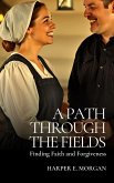 A Path Through the Fields: Finding Faith and Forgiveness (Stitched with Love: Amish Hearts, #2) (eBook, ePUB) A Path Through the Fields: Finding Faith and Forgiveness (Stitched with Love: Amish Hearts, #2) (eBook, ePUB)