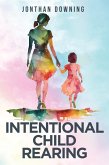 Intentional Child Rearing (eBook, ePUB) Intentional Child Rearing (eBook, ePUB)