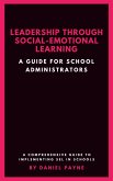 Leadership Through Social-Emotional Learning: A Guide for School Administrators (eBook, ePUB) Leadership Through Social-Emotional Learning: A Guide for School Administrators (eBook, ePUB)