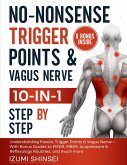 No-Nonsense Trigger Points & Vagus Nerve (10-In-1): Understanding Fascia, Trigger Points & Vagus Nerve - With Bonus Guides to Emdr, Mbsr, Acupressure & Reflexology Routines, and Much More (eBook, ePUB) No-Nonsense Trigger Points & Vagus Nerve (10-In-1): Understanding Fascia, Trigger Points & Vagus Nerve - With Bonus Guides to Emdr, Mbsr, Acupressure & Reflexology Routines, and Much More (eBook, ePUB)