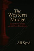The Western Mirage How Universities uphold Neo-Feudalism (eBook, ePUB) The Western Mirage How Universities uphold Neo-Feudalism (eBook, ePUB)