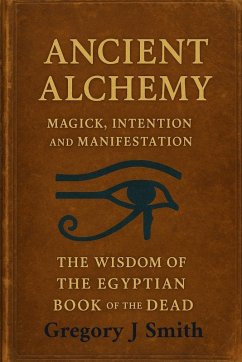 Cover Ancient Alchemy - magick, intention and manifestation, The wisdom of the Egyptian book of the dead