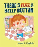 There's Fuzz in My Belly Button There's Fuzz in My Belly Button