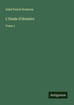 L'Iliade d'Homère - Homerus, Aimé Puech