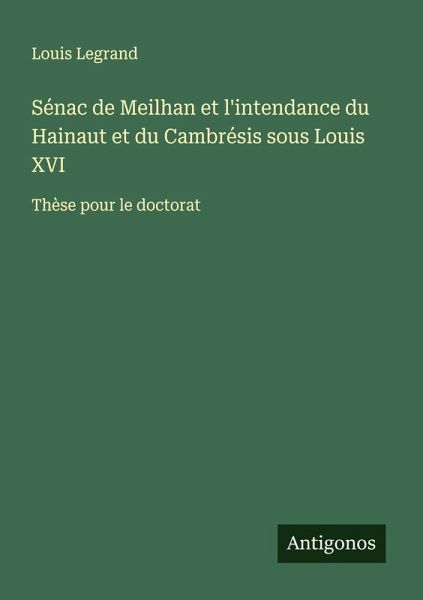 Sénac de Meilhan et l'intendance du Hainaut et du Cambrésis sous Louis XVI Sénac de Meilhan et l'intendance du Hainaut et du Cambrésis sous Louis XVI