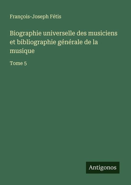 Biographie universelle des musiciens et bibliographie générale de la musique