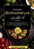Das große Bluthochdruck Kochbuch - 150 gesunde & köstliche Rezepte für eine herzfreundliche Ernährung Das große Bluthochdruck Kochbuch - 150 gesunde & köstliche Rezepte für eine herzfreundliche Ernährung