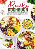 Bowls Kochbuch - 150 gesunde und leckere Rezepte für jeden Tag Bowls Kochbuch - 150 gesunde und leckere Rezepte für jeden Tag