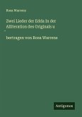 Zwei Lieder der Edda In der Alliteration des Originals u ¿bertragen von Rosa Warrens Zwei Lieder der Edda In der Alliteration des Originals u ¿bertragen von Rosa Warrens