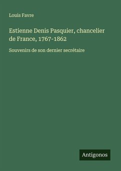 Estienne Denis Pasquier, chancelier de France, 1767-1862 Cover Estienne Denis Pasquier, chancelier de France, 1767-1862