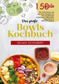 Das große Bowls Kochbuch - 150 gesunde Rezepte für jeden Tag Das große Bowls Kochbuch - 150 gesunde Rezepte für jeden Tag