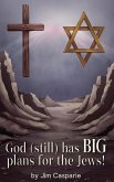 God (still) Has BIG Plans for the Jews God (still) Has BIG Plans for the Jews
