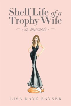 Shelf Life of a Trophy Wife - Rayner, Lisa Kaye