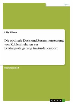 Cover Die optimale Dosis und Zusammensetzung von Kohlenhydraten zur Leistungssteigerung im Ausdauersport