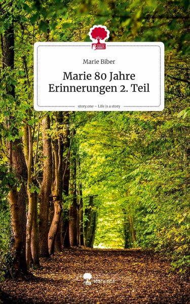 Marie 80 Jahre Erinnerungen 2. Teil. Life is a Story - story.one Marie 80 Jahre Erinnerungen 2. Teil. Life is a Story - story.one
