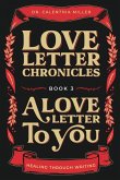Love Letter Chronicles Book 3- A Love Letter to You Love Letter Chronicles Book 3- A Love Letter to You