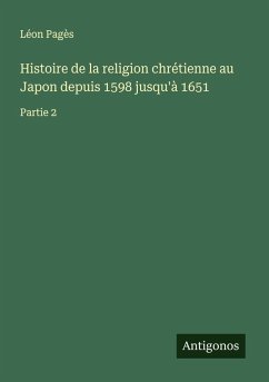 Cover Histoire de la religion chrétienne au Japon depuis 1598 jusqu'à 1651