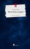 But it hurts so good. Life is a Story - story.one But it hurts so good. Life is a Story - story.one