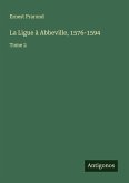 La Ligue à Abbeville, 1576-1594 La Ligue à Abbeville, 1576-1594