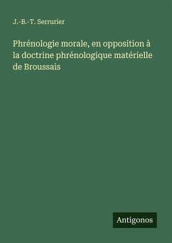Cover Phrénologie morale, en opposition à la doctrine phrénologique matérielle de Broussais