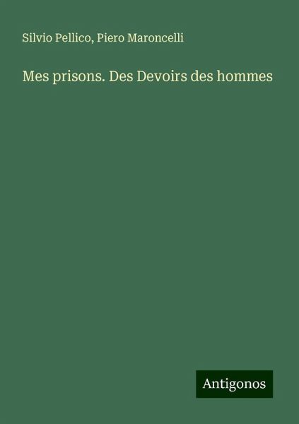 Mes prisons. Des Devoirs des hommes