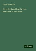 Ueber den Begriff des Wortes Phantasia bei Aristoteles Ueber den Begriff des Wortes Phantasia bei Aristoteles