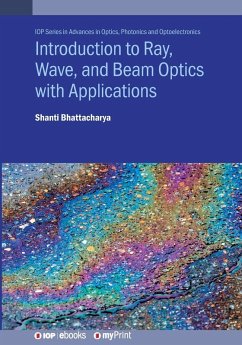 Introduction to Ray, Wave, and Beam Optics with Applications - Bhattacharya, Shanti