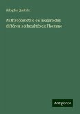 Anthropométrie ou mesure des différentes facultés de l'homme Anthropométrie ou mesure des différentes facultés de l'homme